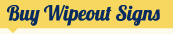 Buy Wipeout Sign